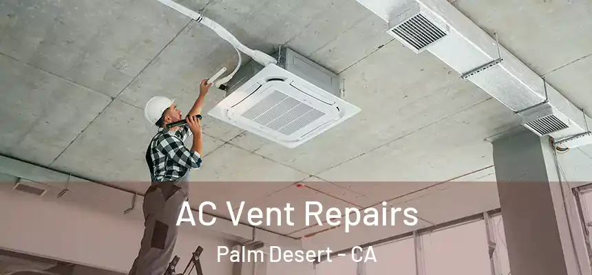  AC Vent Repairs Palm Desert - CA