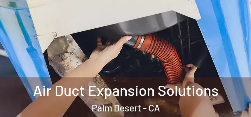  Air Duct Expansion Solutions Palm Desert - CA