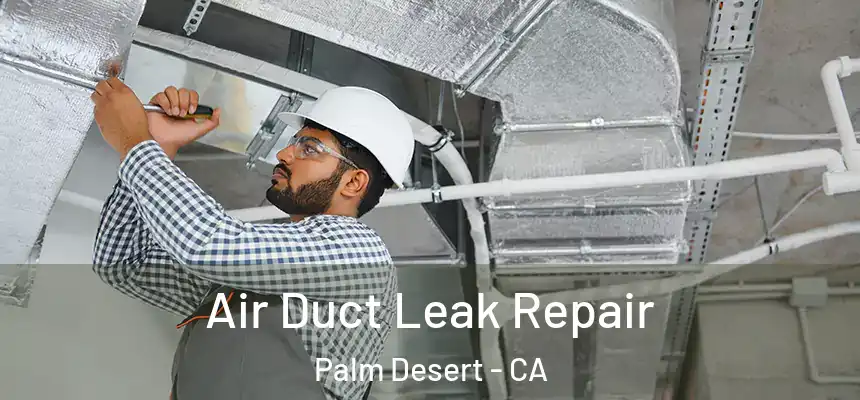  Air Duct Leak Repair Palm Desert - CA