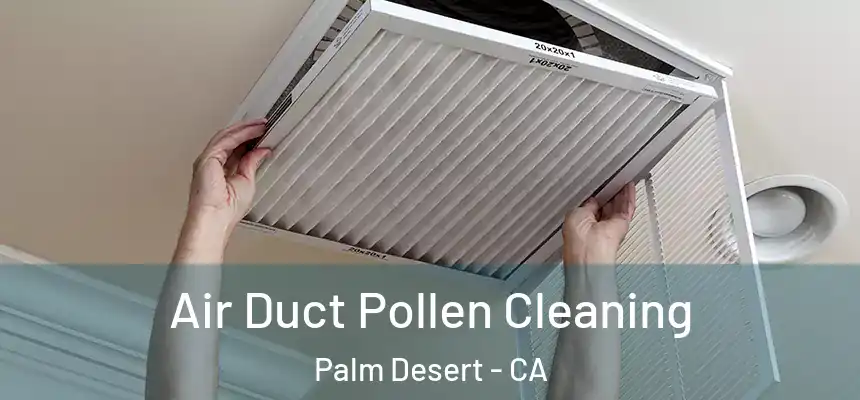  Air Duct Pollen Cleaning Palm Desert - CA