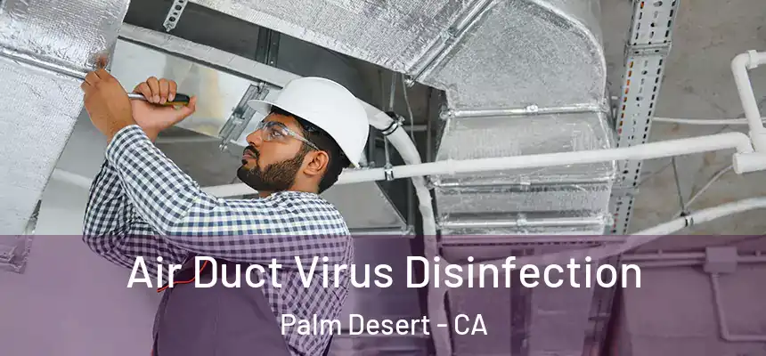  Air Duct Virus Disinfection Palm Desert - CA