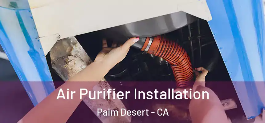 Air Purifier Installation Palm Desert - CA