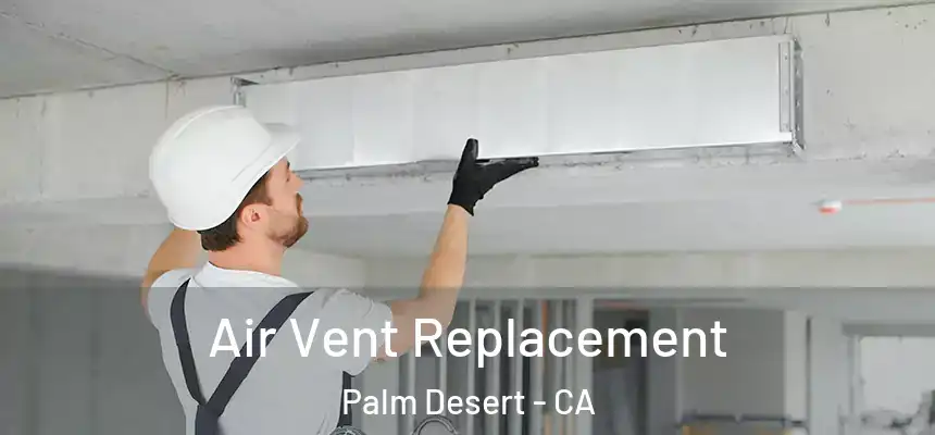  Air Vent Replacement Palm Desert - CA