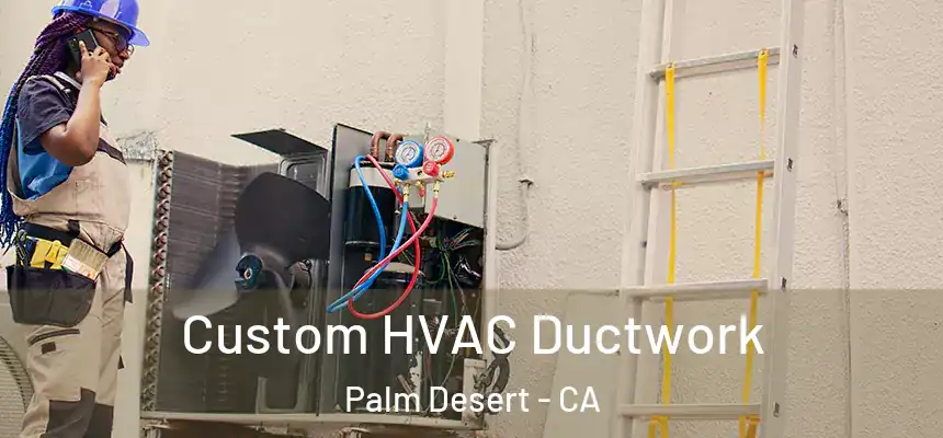  Custom HVAC Ductwork Palm Desert - CA