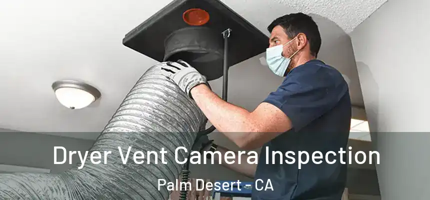 Dryer Vent Camera Inspection Palm Desert - CA
