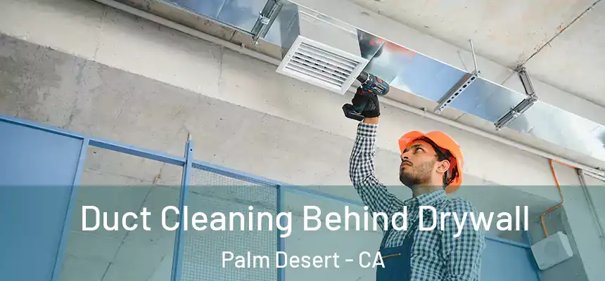  Duct Cleaning Behind Drywall Palm Desert - CA
