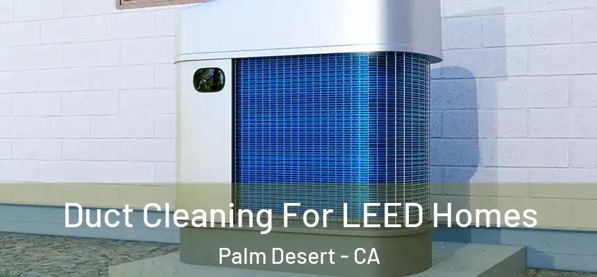  Duct Cleaning For LEED Homes Palm Desert - CA