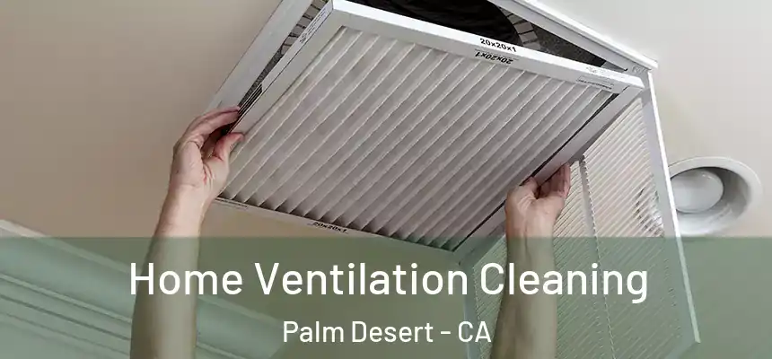 Home Ventilation Cleaning Palm Desert - CA