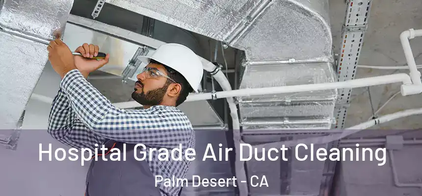  Hospital Grade Air Duct Cleaning Palm Desert - CA