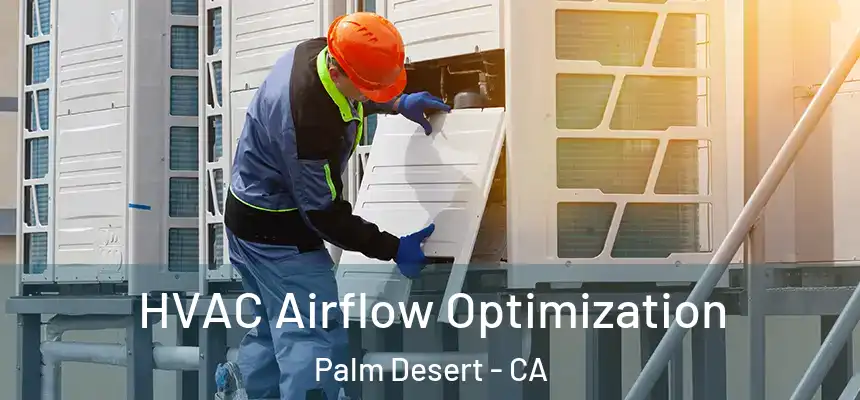  HVAC Airflow Optimization Palm Desert - CA