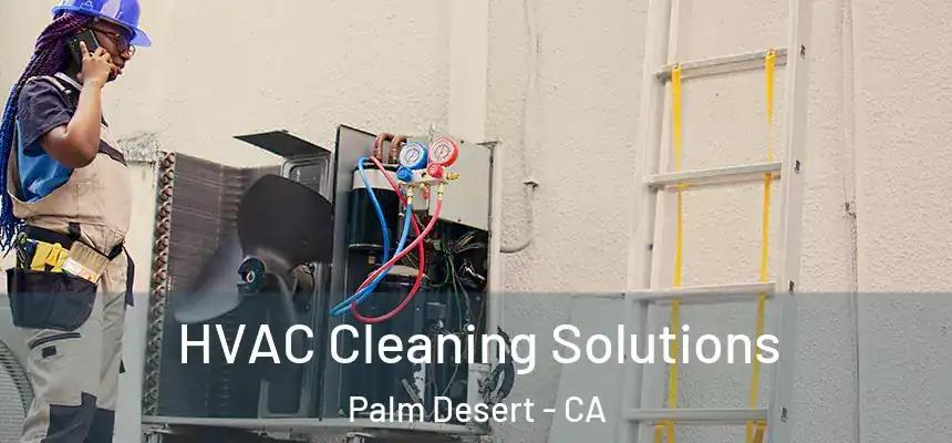  HVAC Cleaning Solutions Palm Desert - CA