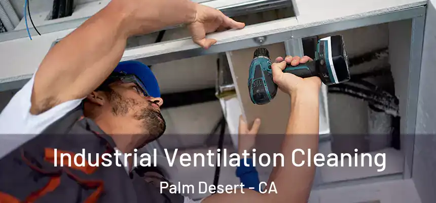 Industrial Ventilation Cleaning Palm Desert - CA