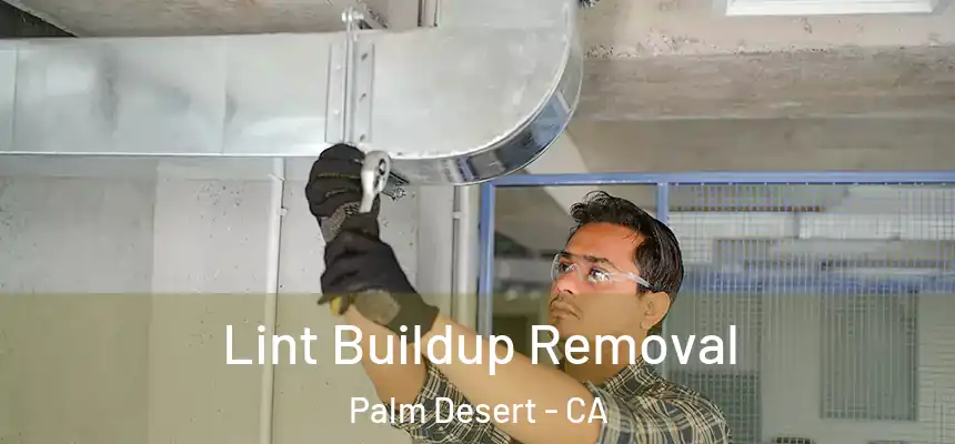 Lint Buildup Removal Palm Desert - CA