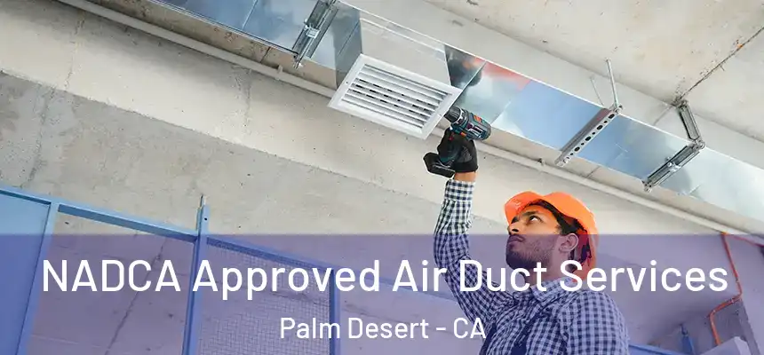 NADCA Approved Air Duct Services Palm Desert - CA
