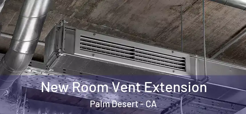 New Room Vent Extension Palm Desert - CA