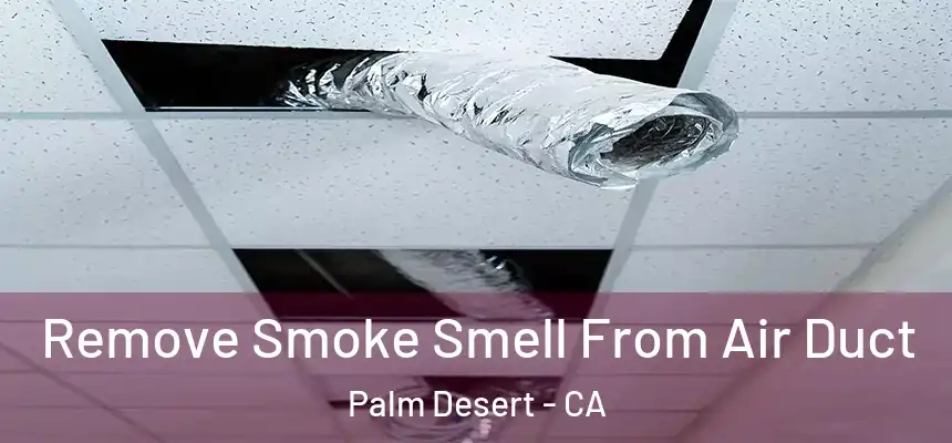  Remove Smoke Smell From Air Duct Palm Desert - CA