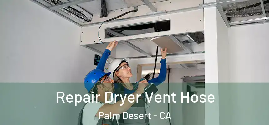  Repair Dryer Vent Hose Palm Desert - CA