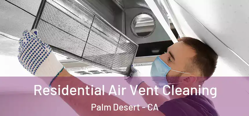  Residential Air Vent Cleaning Palm Desert - CA