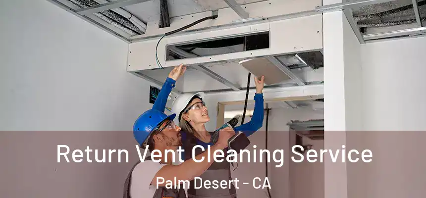  Return Vent Cleaning Service Palm Desert - CA