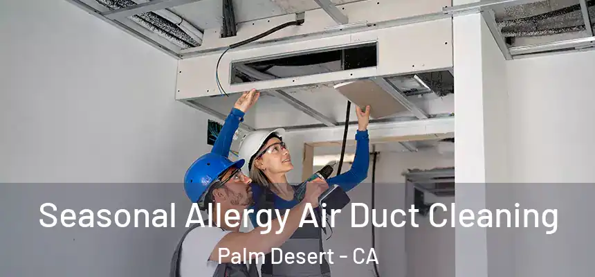  Seasonal Allergy Air Duct Cleaning Palm Desert - CA