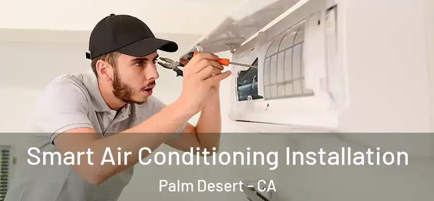  Smart Air Conditioning Installation Palm Desert - CA