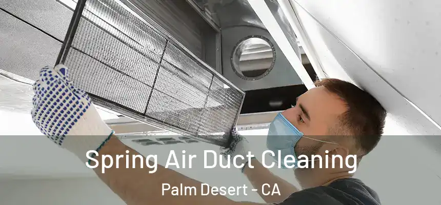 Spring Air Duct Cleaning Palm Desert - CA
