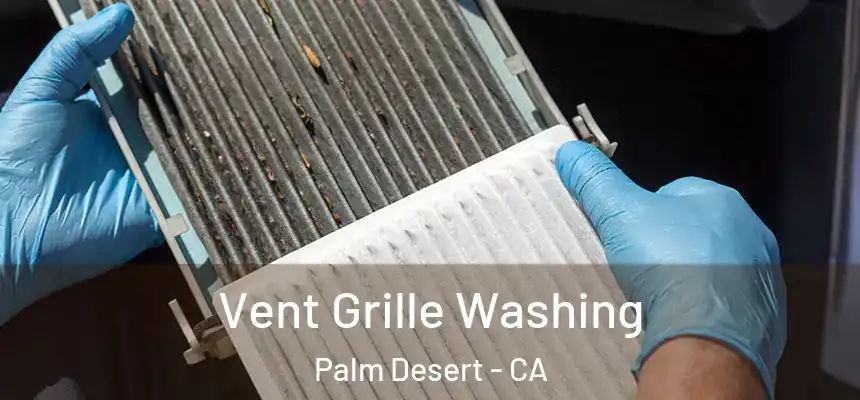  Vent Grille Washing Palm Desert - CA