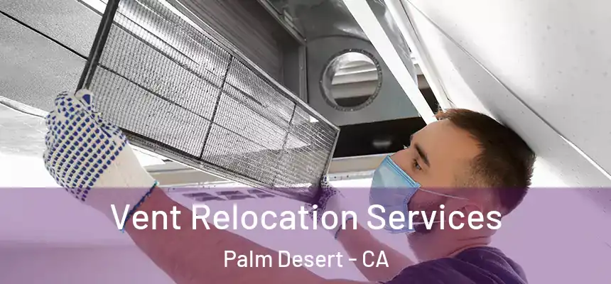 Vent Relocation Services Palm Desert - CA